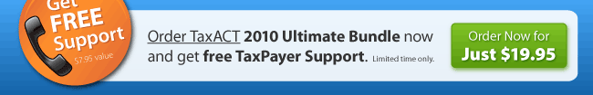 Get FREE TaxPayer Support when you order TaxACT 2010 Ultimate Bundle